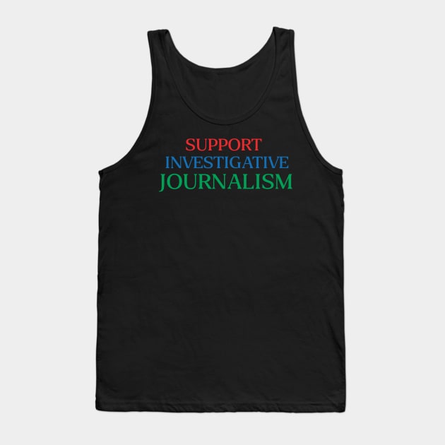 Support Investigative Journalism Tank Top by MultiiDesign